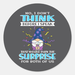 No I Don't Think Before I Speak That Would Ruin Th Classic Round Sticker