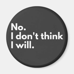 No. I don't think I will. Magnet