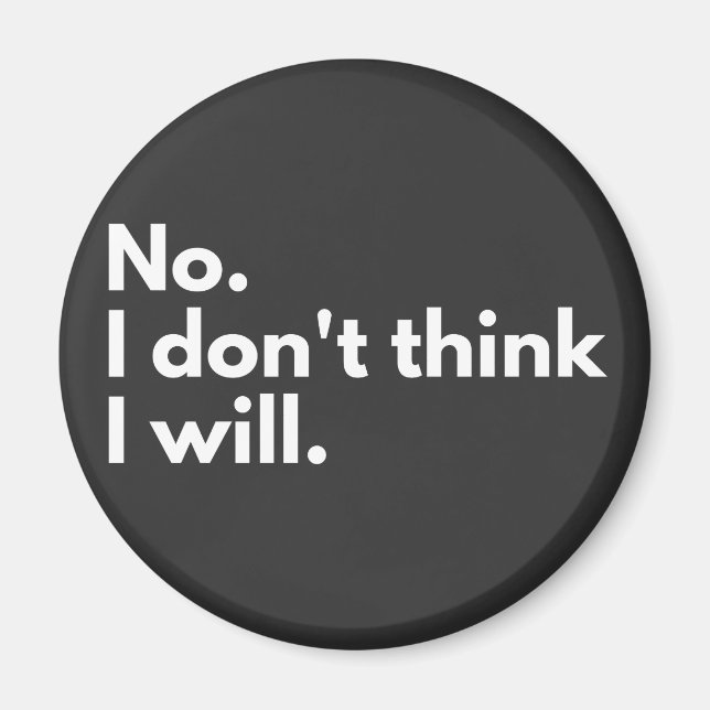 No. I don't think I will. Magnet (Front)