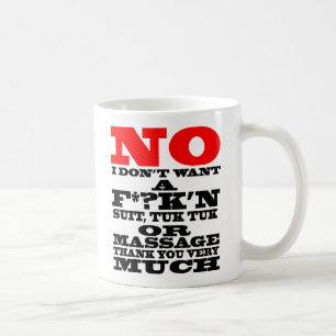 NO I DON'T WANT A F*?K'N SUIT, TUK TUK OR ... COFFEE MUG