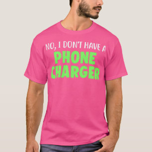 No I Donx27t Have A Phone Charger Funny Bartender T-Shirt