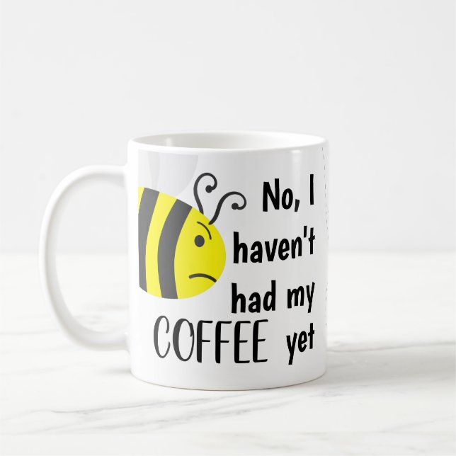 "No I Haven't Had My Coffee Yet" Cranky Bee mug (Left)