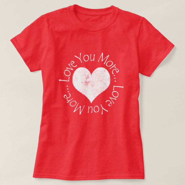 No, I Love You More T-Shirt (Design Front)