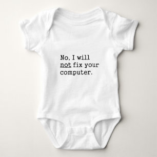 No I Will No Fix Your Computer Geek Nerd Tech Gift Baby Bodysuit