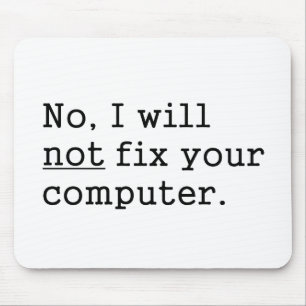 No I Will No Fix Your Computer Geek Nerd Tech Gift Mouse Pad