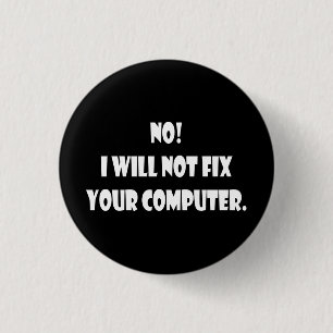 No! I Will Not Fix Your Computer! 3 Cm Round Badge