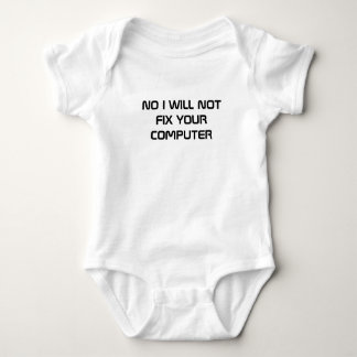 NO I WILL NOT FIX YOUR COMPUTER BABY BODYSUIT