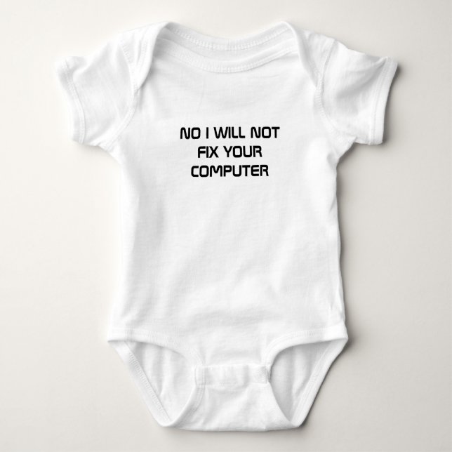 NO I WILL NOT FIX YOUR COMPUTER BABY BODYSUIT (Front)