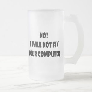 No! I Will Not Fix Your Computer! Frosted Glass Beer Mug