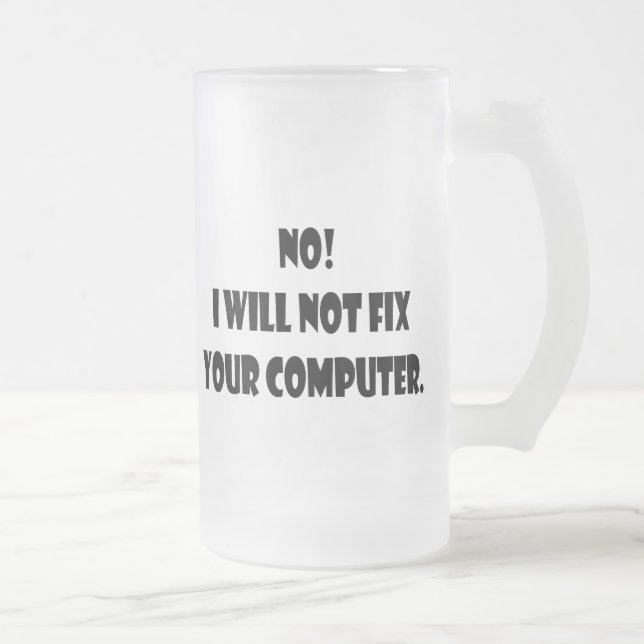 No! I Will Not Fix Your Computer! Frosted Glass Beer Mug (Right)