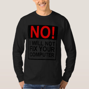 No I Will Not Fix Your Computer Funny IT Guy Geek T-Shirt