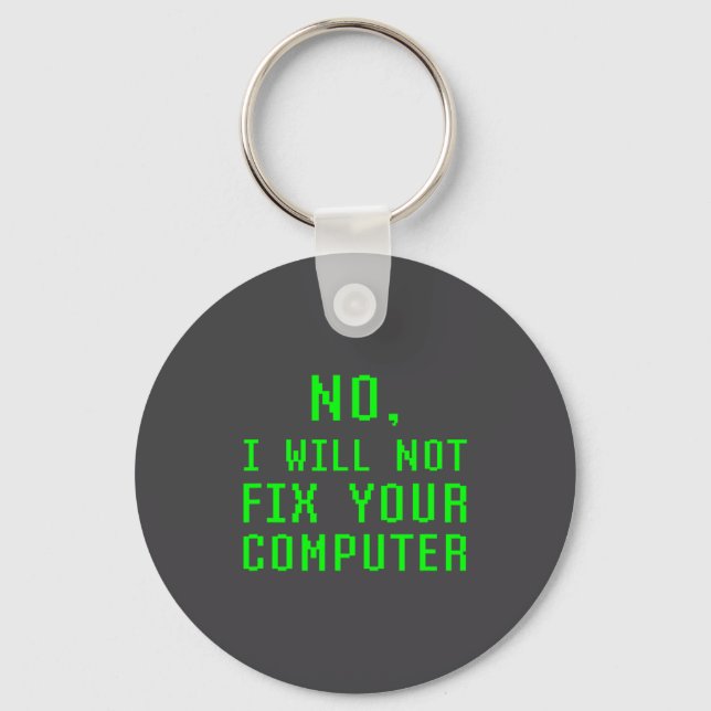 No I Will Not Fix Your Computer Funny Pc Laptop Re Key Ring (Front)
