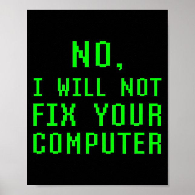 No I Will Not Fix Your Computer Funny Pc Laptop Re Poster (Front)