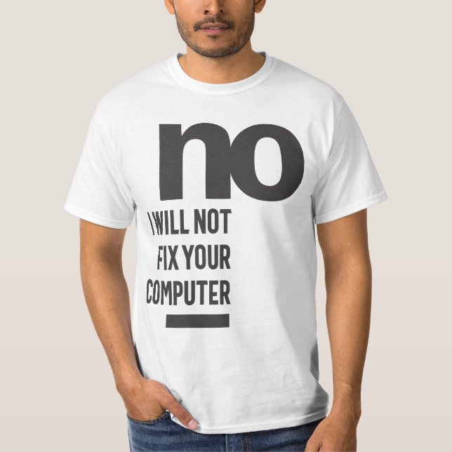 No I Will Not Fix Your Computer T-Shirt (Front)
