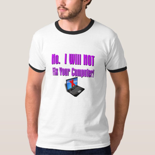 "No.   I Will NOT Fix Your Computer!" T-Shirt (Front)