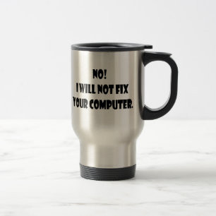 No! I Will Not Fix Your Computer! Travel Mug