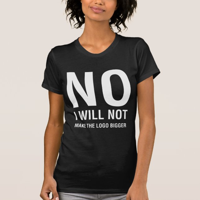 NO I Will Not Make the Logo Bigger Women's Dark T-Shirt (Front)