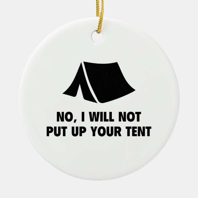 No, I Will Not Put Up Your Tent. Ceramic Tree Decoration (Front)