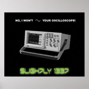 "No, I won't sine your oscilloscope" Poster