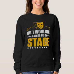 No I Wouldn't Rather Be On Stage Theatre Tech Stag Sweatshirt