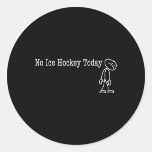 No Ice Hockey Today Fun Humor For Puck Lover Off Classic Round Sticker