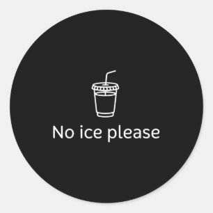 No ice please classic round sticker