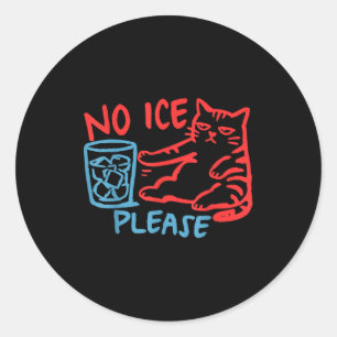 No ice please funny cat ice out women men classic round sticker