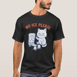 No Ice Please Funny Cat Meme Cold Humour Political T-Shirt