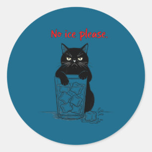 No ice please funny cat meme men women classic round sticker