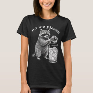 No Ice Please Funny Raccoon Meme Men Women _2  T-Shirt