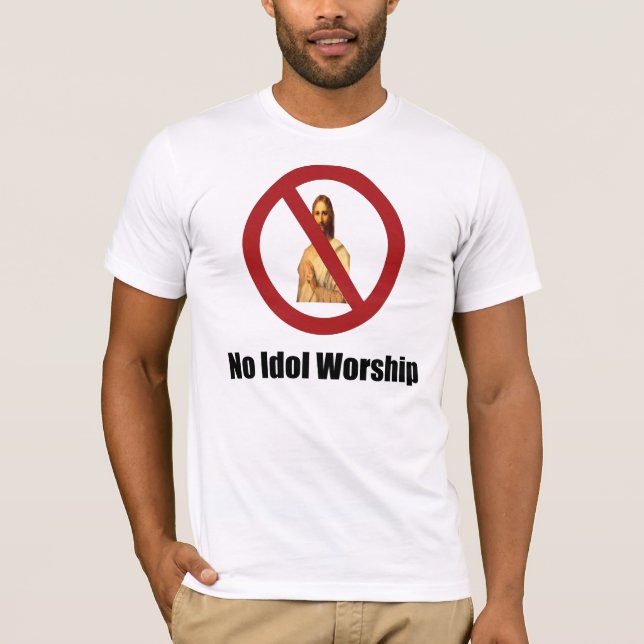 no idol worship jesus T-Shirt (Front)