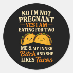 No Im Not Pregnant Yes I Am Eating For Two Me Taco Classic Round Sticker