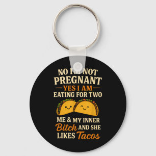 No Im Not Pregnant Yes I Am Eating For Two Me Taco Key Ring