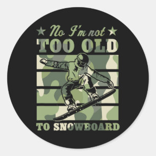 No I'm Not Too Old To Snowboard Funny Elderly Joke Classic Round Sticker