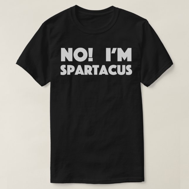 NO IM SPARTACUS  T-Shirt (Design Front)