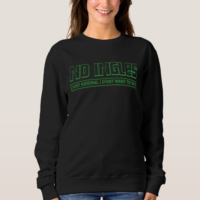 No Ingles  Spanglish Sweatshirt (Front)
