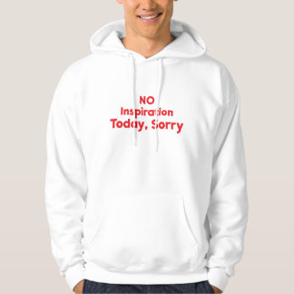 No Inspiration Today, Sorry Hoodie