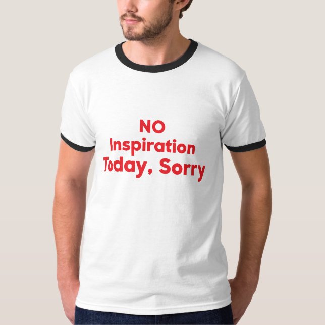 No Inspiration Today, Sorry T-Shirt (Front)