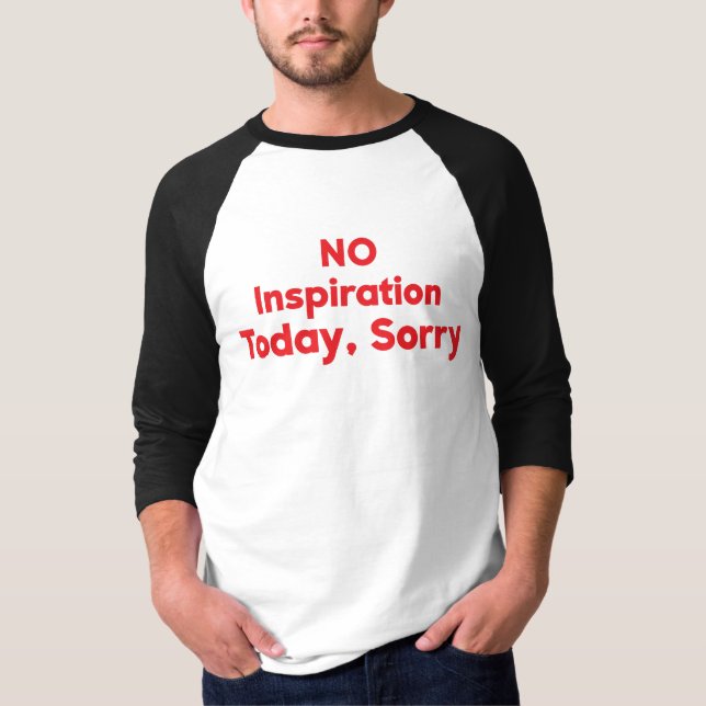 No Inspiration Today, Sorry T-Shirt (Front)