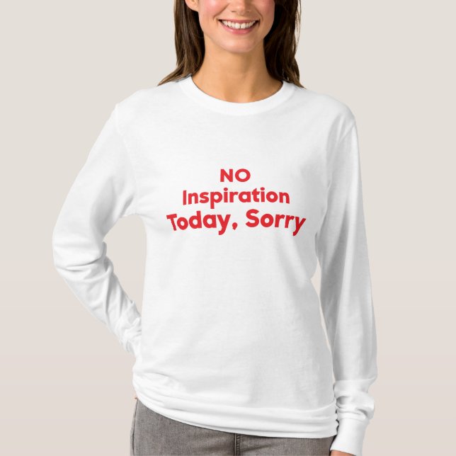 No Inspiration Today, Sorry T-Shirt (Front)