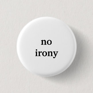 no irony 3 cm round badge