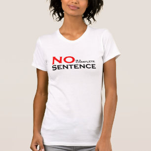 NO is a complete sentence Tshirt