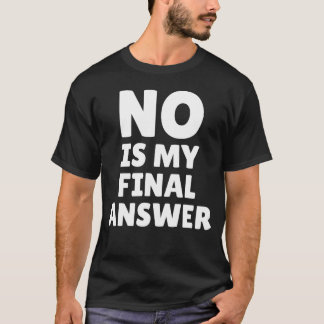 No Is My Final Answer Funny Saying T-Shirt