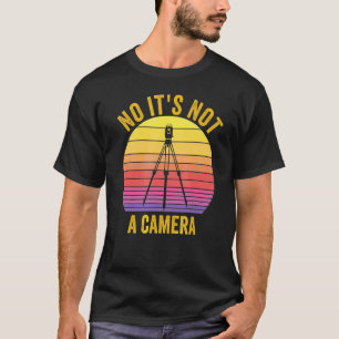 No It's Not A Camera Cartographer Surveyor Technic T-Shirt
