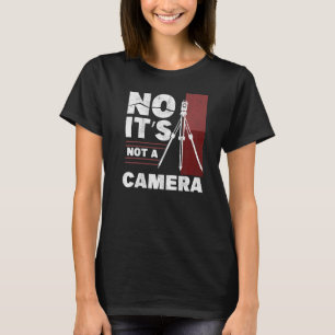 No It's Not A Camera Surveying Engineer Tripod Lan T-Shirt