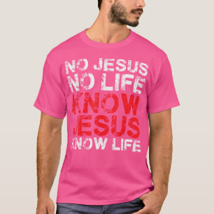 No Jesus No Life Know Jesus Know Life I Christian T-Shirt