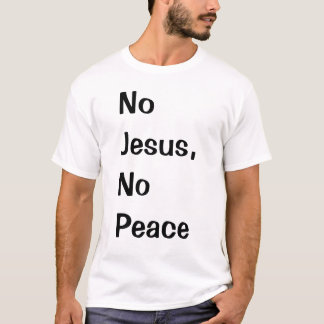 No Jesus, No Peace T-Shirt