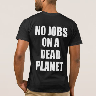 No Jobs On A Dead Planet T-Shirt