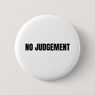 NO JUDGEMENT 6 CM ROUND BADGE