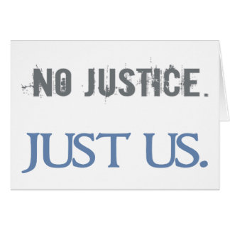 No Justice. Just Us.